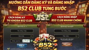 Hướng Dẫn Đăng Ký Và Đăng Nhập B52 Club Từng Bước
