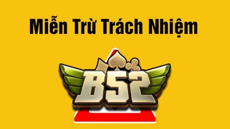 Chính Sách Miễn Trừ Trách Nhiệm B52 Club 2026