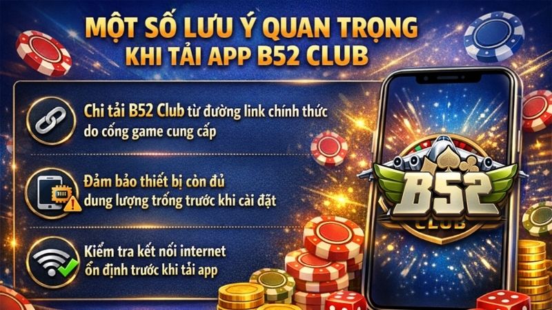 Một Số Lưu Ý Quan Trọng Khi Tải App B52 Club Một Số Lưu Ý Quan Trọng Khi Tải App B52 Club