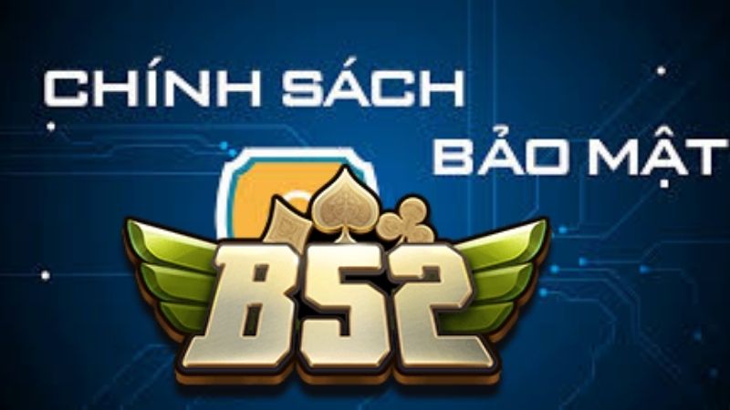 Nội Dung Cụ Thể Trong Chính Sách Bảo Mật B52 Club Nội Dung Cụ Thể Trong Chính Sách Bảo Mật B52 Club